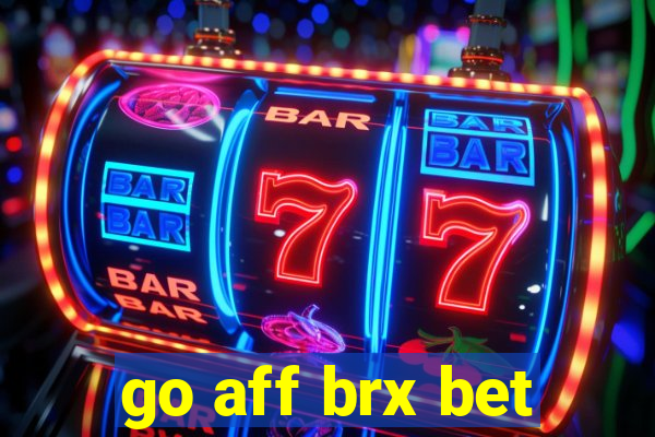 go aff brx bet